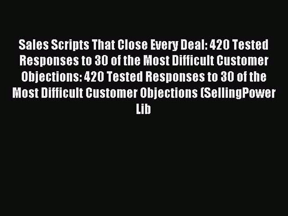Read Sales Scripts That Close Every Deal: 420 Tested Responses to 30 of the Most Difficult