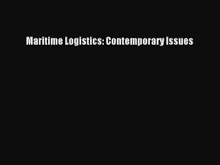 Read Maritime Logistics: Contemporary Issues Ebook Free