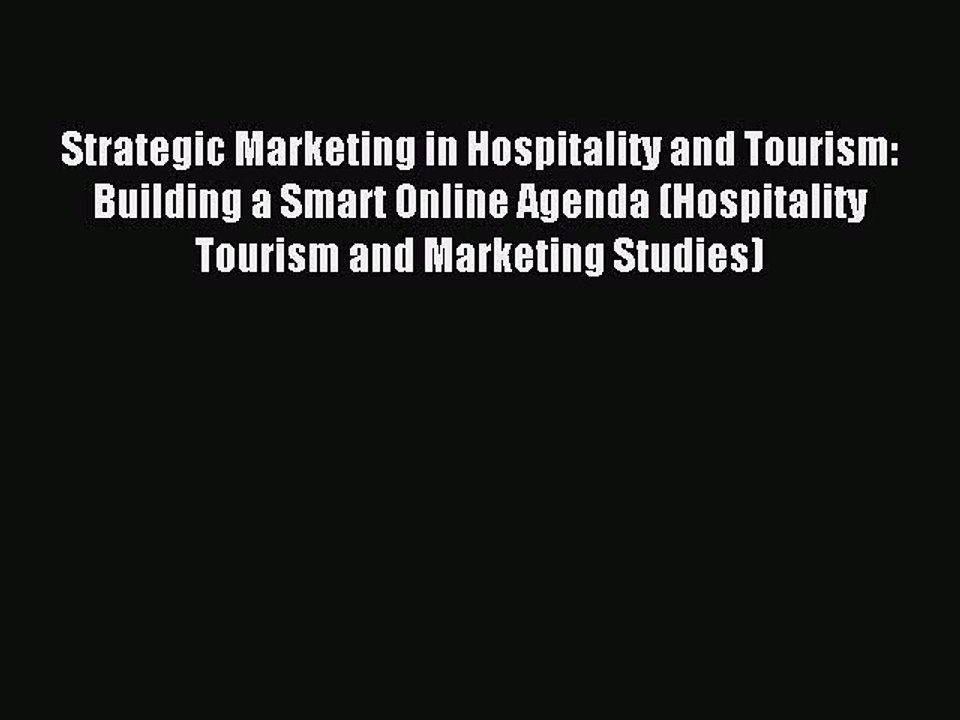 Read Strategic Marketing in Hospitality and Tourism: Building a Smart Online Agenda (Hospitality