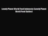 [PDF] Lonely Planet World Food Indonesia (Lonely Planet World Food Guides) Free Books