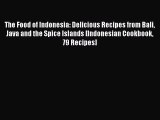 [Read PDF] The Food of Indonesia: Delicious Recipes from Bali Java and the Spice Islands [Indonesian