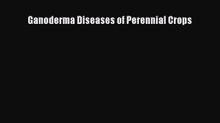PDF Ganoderma Diseases of Perennial Crops  EBook