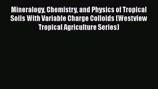 PDF Mineralogy Chemistry and Physics of Tropical Soils With Variable Charge Colloids (Westview