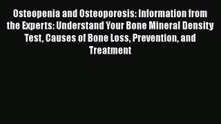 Download Osteopenia and Osteoporosis: Information from the Experts: Understand Your Bone Mineral