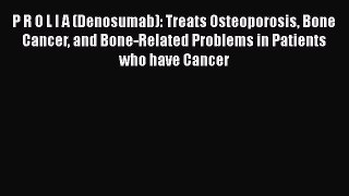 Read P R O L I A (Denosumab): Treats Osteoporosis Bone Cancer and Bone-Related Problems in