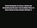 PDF Herbal Remedies for Stress: Herbal and Aromatherapy Recipes You Can Make (Heart of Herbs