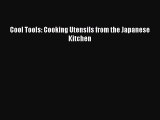 [Download] Cool Tools: Cooking Utensils from the Japanese Kitchen  Book Online