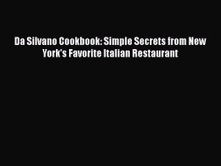 [PDF] Da Silvano Cookbook: Simple Secrets from New York's Favorite Italian Restaurant  Book