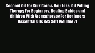 PDF Coconut Oil For Sink Care & Hair Loss Oil Pulling Therapy For Beginners Healing Babies