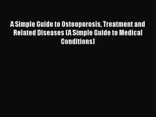 Télécharger la video: Read A Simple Guide to Osteoporosis Treatment and Related Diseases (A Simple Guide to Medical