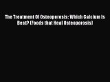 Read The Treatment Of Osteoporosis: Which Calcium Is Best? (Foods that Heal Osteoporosis) Ebook