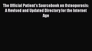 Read The Official Patient's Sourcebook on Osteoporosis: A Revised and Updated Directory for
