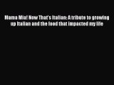 [PDF] Mama Mia! Now That's Italian: A tribute to growing up Italian and the food that impacted