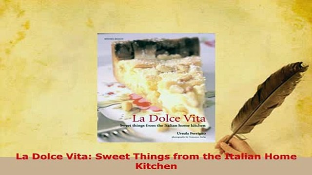 PDF La Dolce Vita Sweet Things from the Italian Home Kitchen PDF Online
