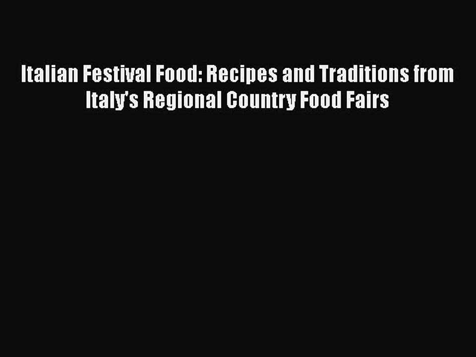 [PDF] Italian Festival Food: Recipes and Traditions from Italy's Regional Country Food Fairs
