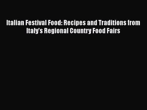 [PDF] Italian Festival Food: Recipes and Traditions from Italy's Regional Country Food Fairs