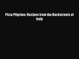 [PDF] Pizza Pilgrims: Recipes from the Backstreets of Italy Free Books