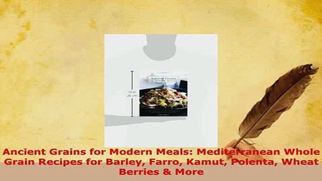 PDF Ancient Grains for Modern Meals Mediterranean Whole Grain Recipes for Barley Farro Kamut PDF Online