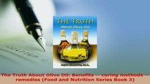 Download  The Truth About Olive Oil Benefits  curing methods  remedies Food and Nutrition Read Full Ebook