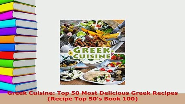 PDF Greek Cuisine Top 50 Most Delicious Greek Recipes Recipe Top 50s Book 100 PDF Online