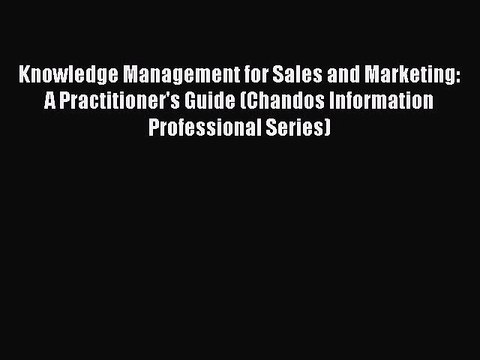 Read Knowledge Management for Sales and Marketing: A Practitioner's Guide (Chandos Information