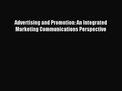 Read Advertising and Promotion: An Integrated Marketing Communications Perspective Ebook Free