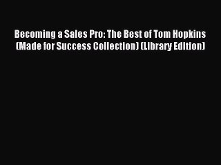 Read Becoming a Sales Pro: The Best of Tom Hopkins (Made for Success Collection) (Library Edition)