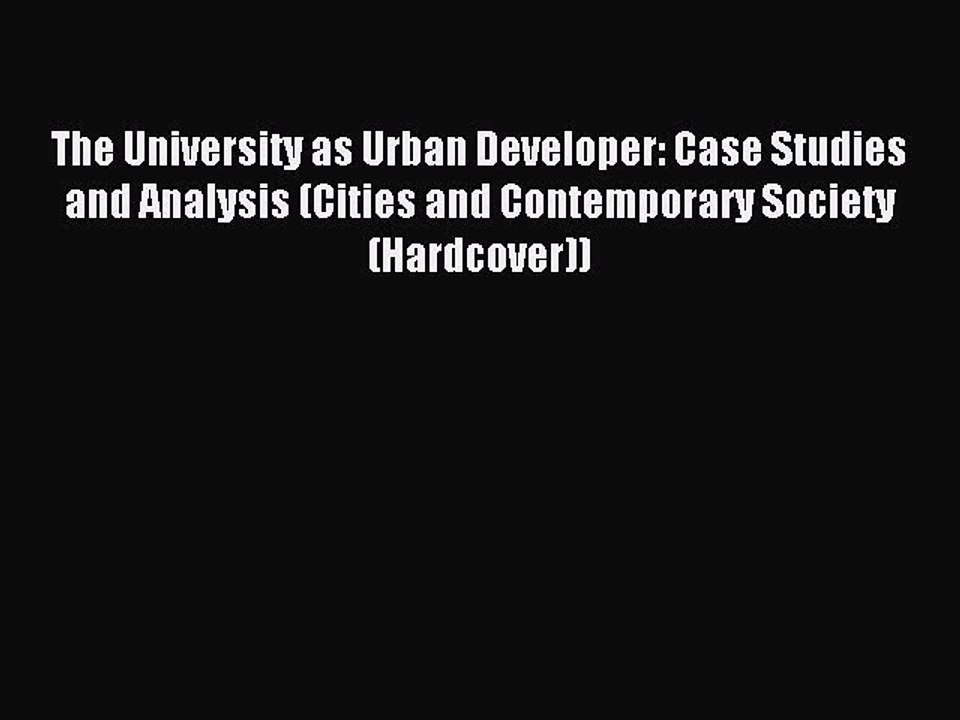 Read The University as Urban Developer: Case Studies and Analysis (Cities and Contemporary