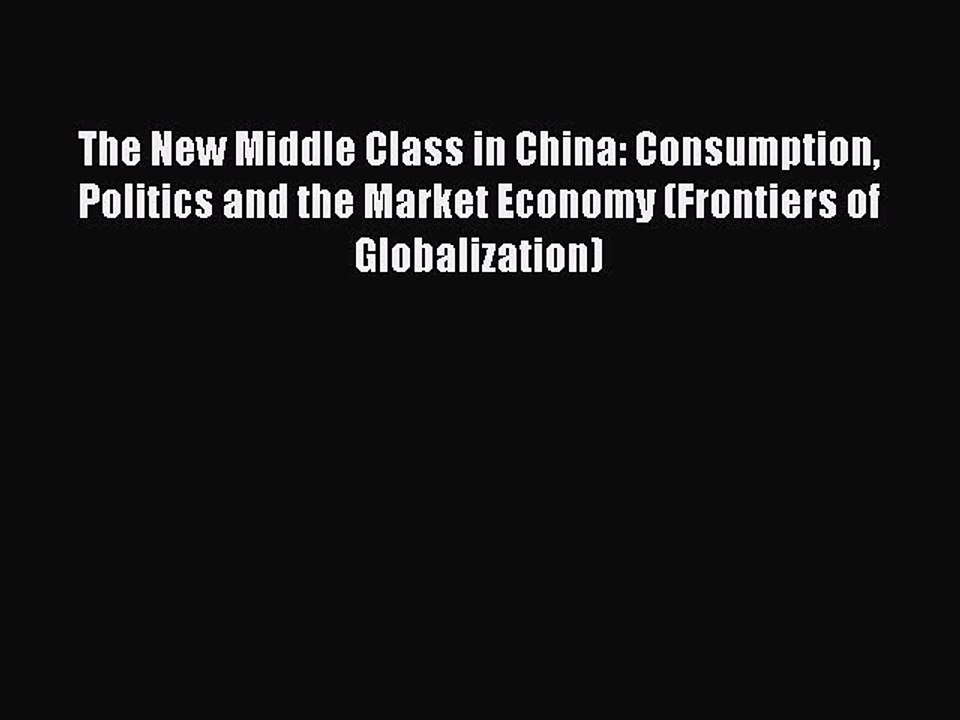 Read The New Middle Class in China: Consumption Politics and the Market Economy (Frontiers