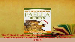 Download  The 7 Most Traditional Paella Recipes The Way It Has Been Cooked At Home For Generations Download Full Ebook