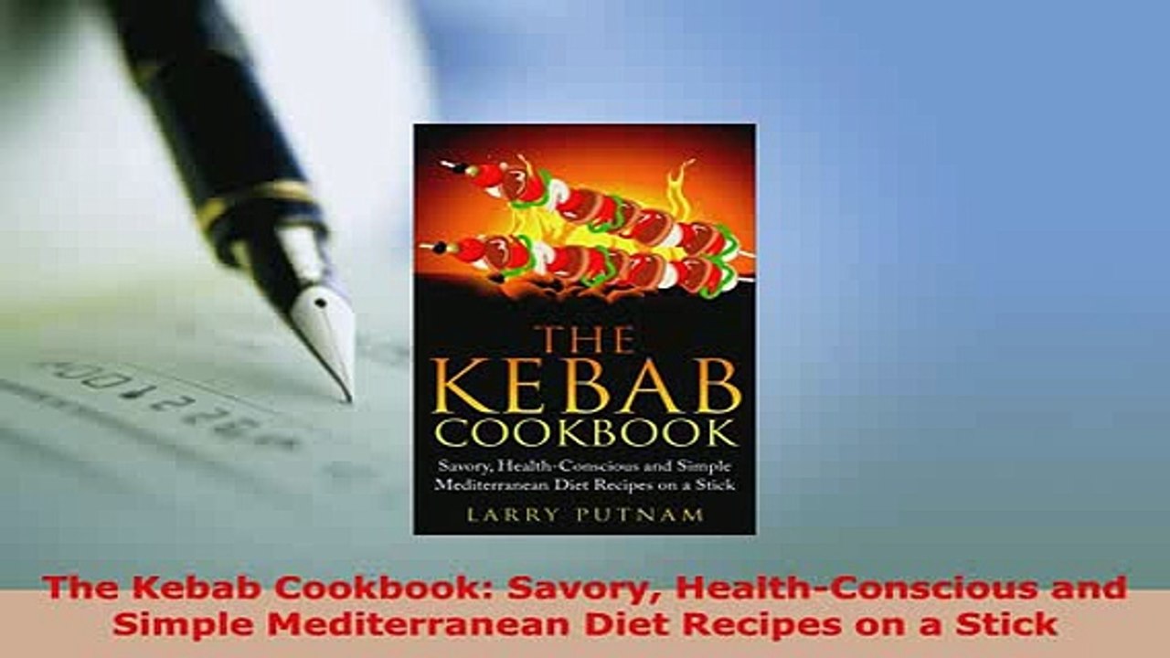 PDF  The Kebab Cookbook Savory HealthConscious and Simple Mediterranean Diet Recipes on a Read Online
