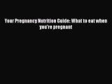 Download Your Pregnancy Nutrition Guide: What to eat when you're pregnant Ebook Free