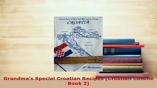 Download  Grandmas Special Croatian Recipes Croatian Cuisine Book 2 Read Online