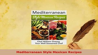 Download  Mediterranean Style Mexican Recipes Read Online