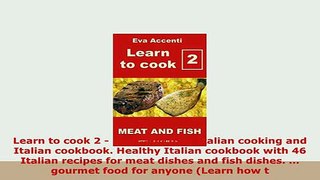 PDF  Learn to cook 2  Meat and fish Italian cooking and Italian cookbook Healthy Italian PDF Full Ebook