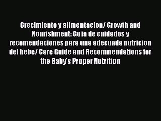 Read Crecimiento y alimentacion/ Growth and Nourishment: Guia de cuidados y recomendaciones