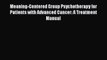 Read Meaning-Centered Group Psychotherapy for Patients with Advanced Cancer: A Treatment Manual