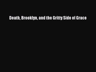 Read Death Brooklyn and the Gritty Side of Grace Ebook Free