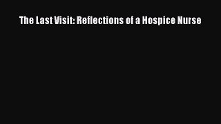 Read The Last Visit: Reflections of a Hospice Nurse Ebook Free