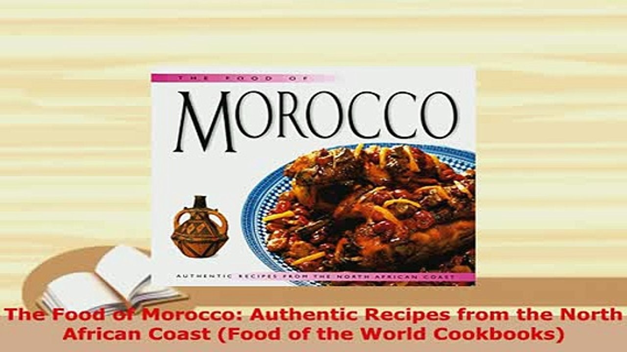 Download  The Food of Morocco Authentic Recipes from the North African Coast Food of the World Download Online