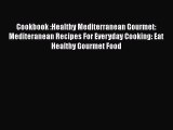 [Download] Cookbook :Healthy Mediterranean Gourmet: Mediteranean Recipes For Everyday Cooking: