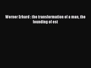 [PDF] Werner Erhard : the transformation of a man the founding of est Free Books
