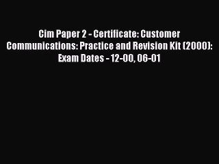 Read Cim Paper 2 - Certificate: Customer Communications: Practice and Revision Kit (2000):