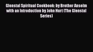[Download] Glenstal Spiritual Cookbook: by Brother Anselm with an Introduction by John Hurt