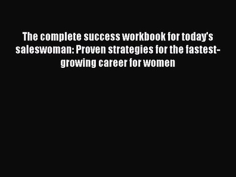 Read The complete success workbook for today's saleswoman: Proven strategies for the fastest-growing