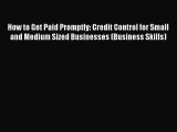Read How to Get Paid Promptly: Credit Control for Small and Medium Sized Businesses (Business