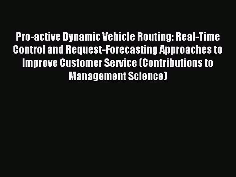 Read Pro-active Dynamic Vehicle Routing: Real-Time Control and Request-Forecasting Approaches