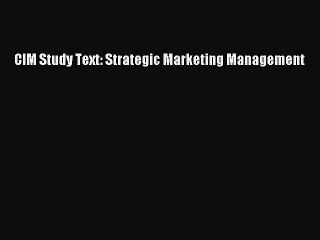 Read CIM Study Text: Strategic Marketing Management PDF Free