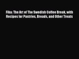 [Read PDF] Fika: The Art of The Swedish Coffee Break with Recipes for Pastries Breads and Other