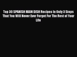 [PDF] Top 30 SPANISH MAIN DISH Recipes In Only 3 Steps That You Will Never Ever Forget For